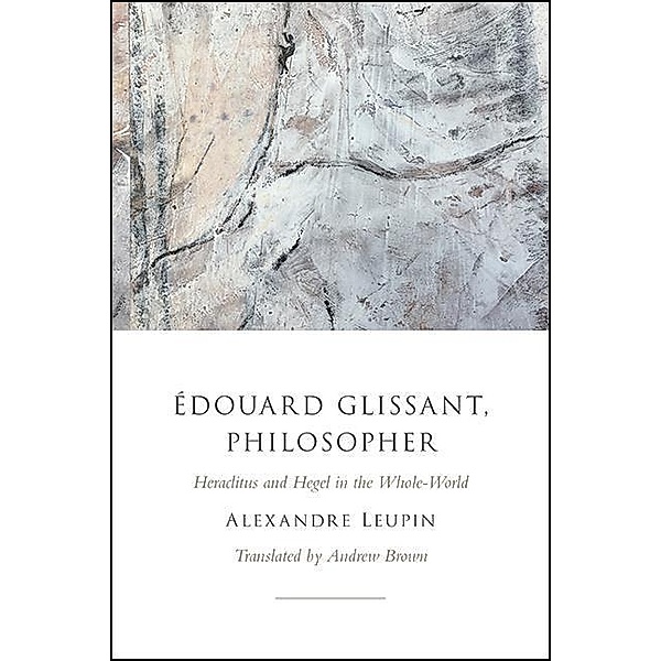 Édouard Glissant, Philosopher, Alexandre Leupin