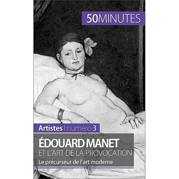 Édouard Manet et l'art de la provocation, Thibaut Wauthion, 50minutes