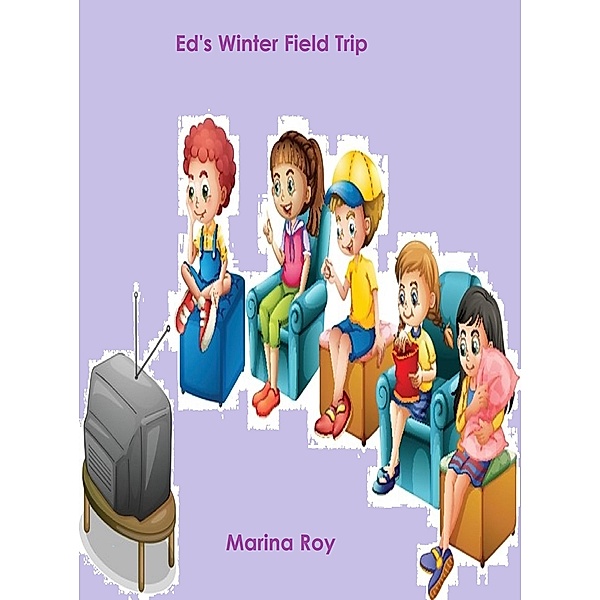 Ed's Winter Field Trip (Ed Children's Stories, #10) / Ed Children's Stories, Marina Roy