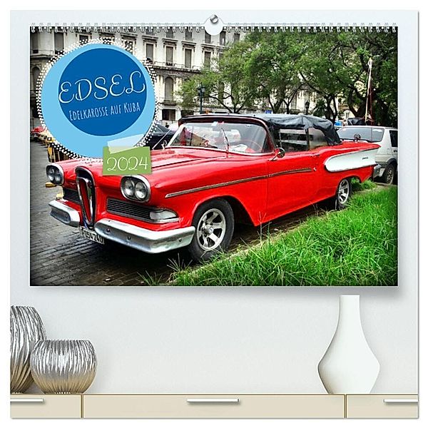 EDSEL - Edelkarosse auf Kuba (hochwertiger Premium Wandkalender 2024 DIN A2 quer), Kunstdruck in Hochglanz, Henning von Löwis of Menar
