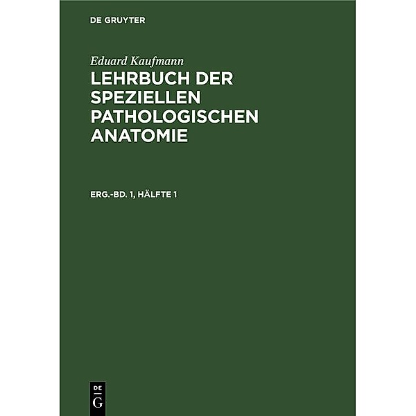 Eduard Kaufmann: Lehrbuch der speziellen pathologischen Anatomie. Erg.-Bd. 1, Hälfte 1, Eduard Kaufmann