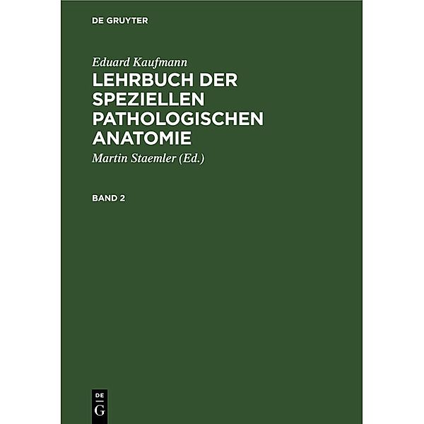 Eduard Kaufmann: Lehrbuch der speziellen pathologischen Anatomie. Band 2, Eduard Kaufmann