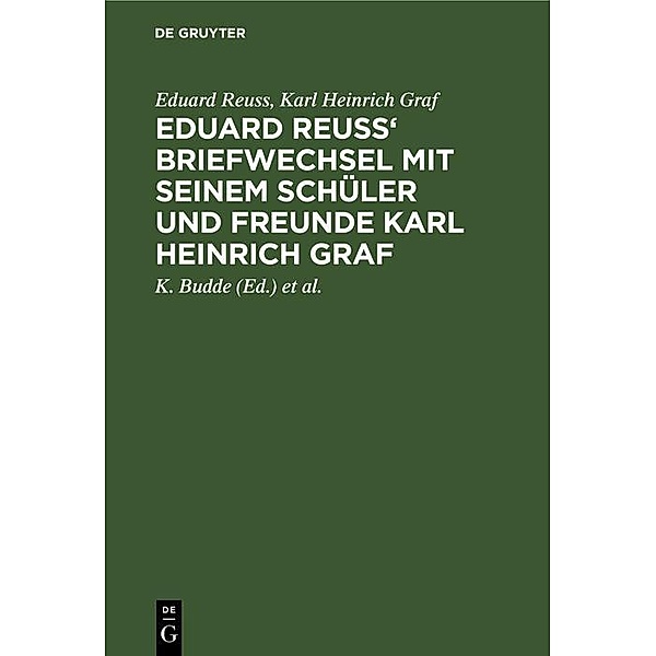 Eduard Reuss' Briefwechsel mit seinem Schüler und Freunde Karl Heinrich Graf, Eduard Reuss, Karl Heinrich Graf