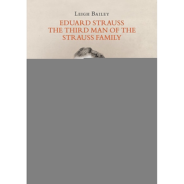 Eduard Strauss - The Third Man of the Strauss Family, Leigh Bailey