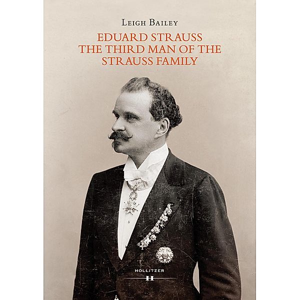 Eduard Strauss - The Third Man of the Strauss Family, Leigh Bailey