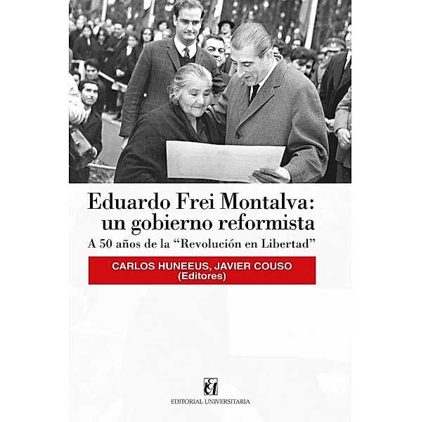 Eduardo Frei Montalva: un gobierno reformista, Carlos Huneeus, Javier Couso