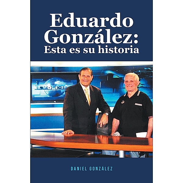 Eduardo Gonzalez: Esta es su historia, Daniel Gonzalez