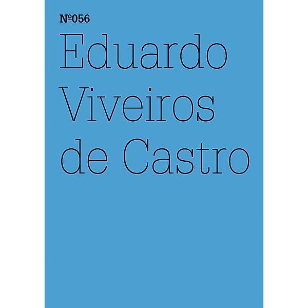 Eduardo Viveiros de Castro / Documenta 13: 100 Notizen - 100 Gedanken Bd.056, Eduardo Viveiros de Castro