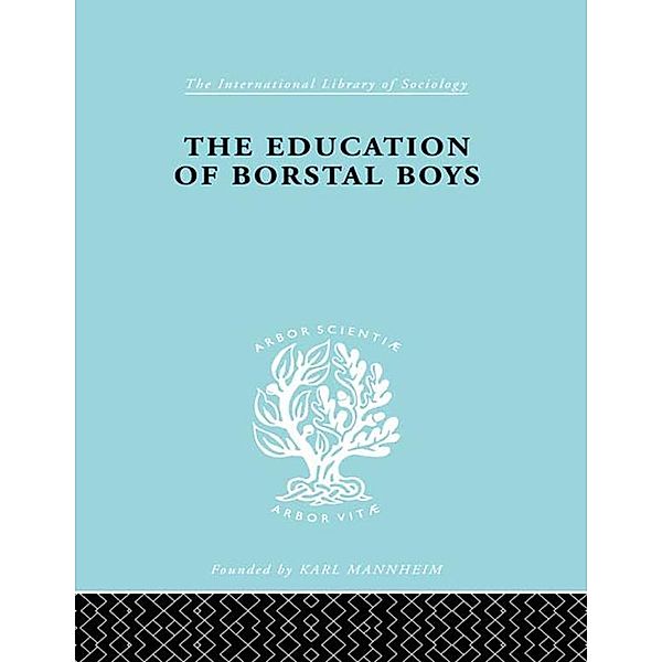 Educ Borstal Boys      Ils 204 / International Library of Sociology, Erica Stratta