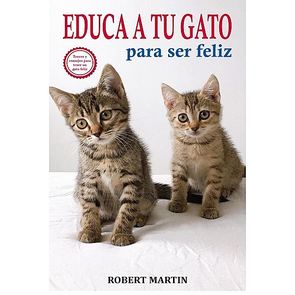 Educa a tu gato para ser feliz, Robert Martin