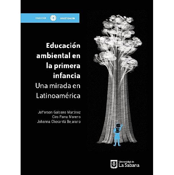 Educación ambiental en la primera infancia / Investigación Bd.18, Jefferson Galeano Martínez, Ciro Parra Moreno, Johanna Chocontá Bejarano