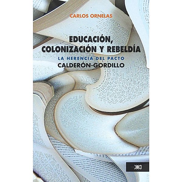 Educación, colonización y rebeldía / Educación, Carlos Ornelas