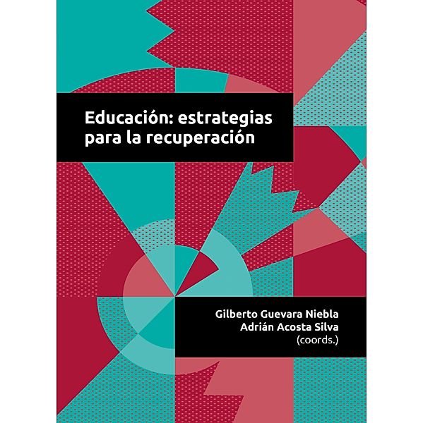 Educación: estrategias para la recuperación, Adrián Acosta Silva, Juan Fidel Zorrila Alcalá, Laura Noemí Herrera Ortiz, Gilberto Guevara Niebla, German Álvarez Mendiola, Eduardo Backhoff Escudero, José Héctor Franco Saenz, Maria Ibarrola de Nicolín, Carlos Ornelas Navarro, Claudio Antonio Rama Vitale, Marco Antonio Fernández Martínez