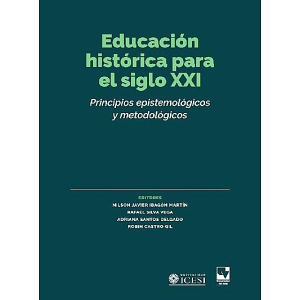 Educación histórica para el siglo XXI, Nilson Javier Ibagón Martín, Andrea Minte Münzenmayer, Nelly Rodríguez Melo, Zaida Luz Patiño, Rafael Silva Vega, Adriana Santos Delgado, Robin Castro Gil, Estevão C Rezende de Martins, Isabel Barca, Pedro Miralles Martínez, Cosme Jesús Gómez Carrasco, Darío Campos Rodríguez