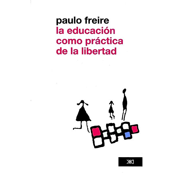 Educación: La educación como práctica de la libertad, Paulo Freire