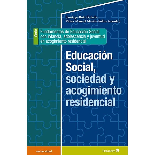 Educación social, sociedad y acogimiento residencial / Universidad, Santiago Ruiz Galacho, Víctor Manuel Martín Solbes