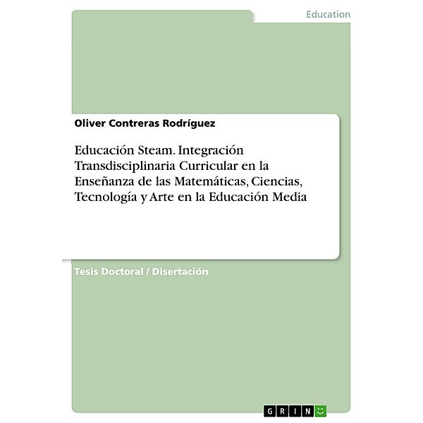Educación Steam. Integración Transdisciplinaria Curricular en la Enseñanza de las Matemáticas, Ciencias, Tecnología y Arte en la Educación Media, Oliver Contreras Rodríguez