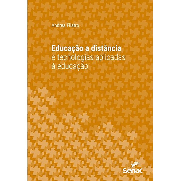 Educação a distância e tecnologias aplicadas à educação / Série Universitária, Andrea Filatro