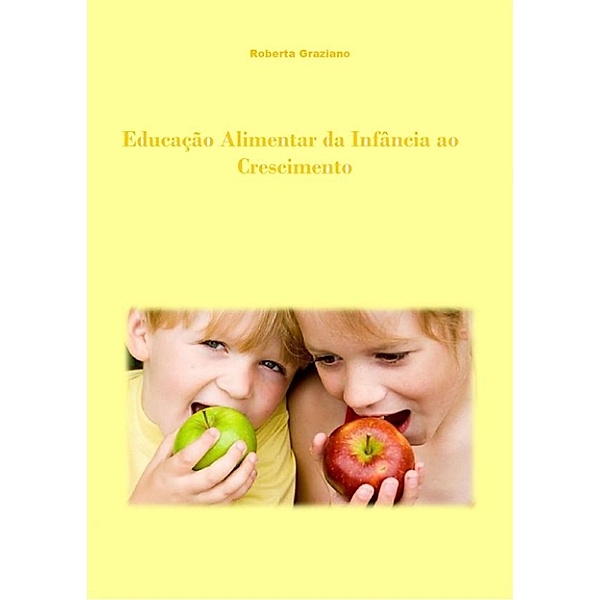 Educação Alimentar Da Infância Ao Crescimento, Roberta Graziano