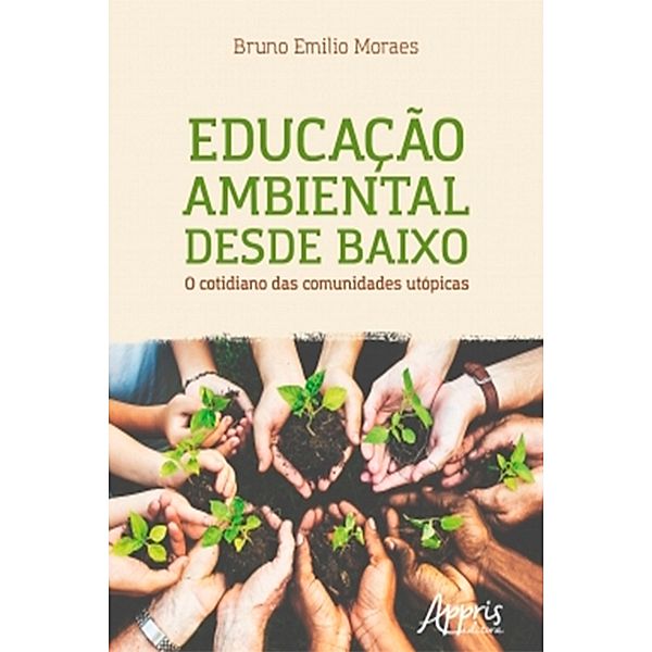 Educação Ambiental Desde Baixo: O Cotidiano das Comunidades Utópicas, Bruno Emilio Moraes