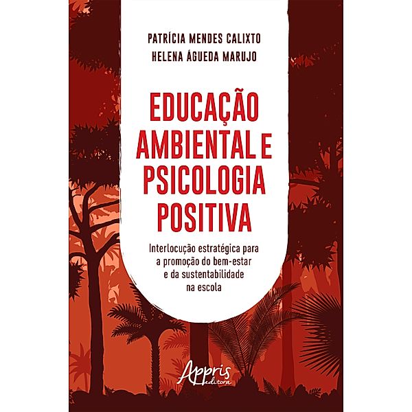 Educação Ambiental e Psicologia Positiva:, Patrícia Mendes Calixto, Helena Águeda Marujo