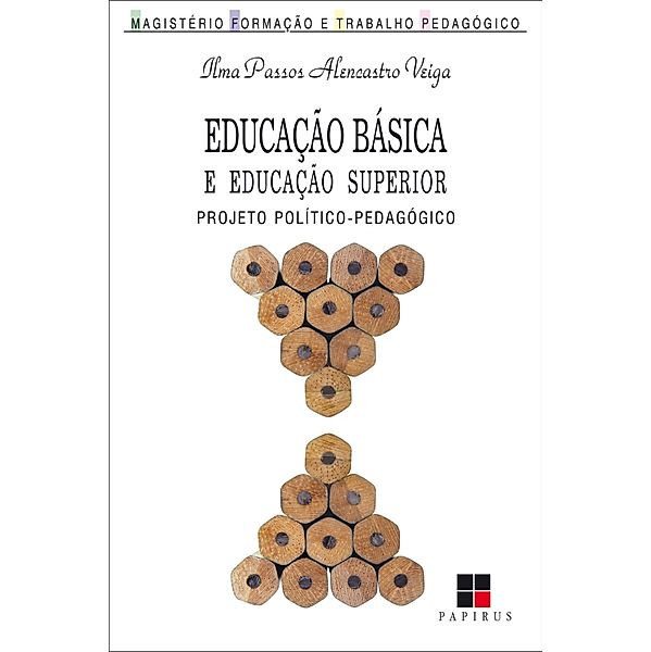 Educação básica e educação superior / Magistério: Formação e trabalho pedagógico, Ilma Passos Alencastro Veiga