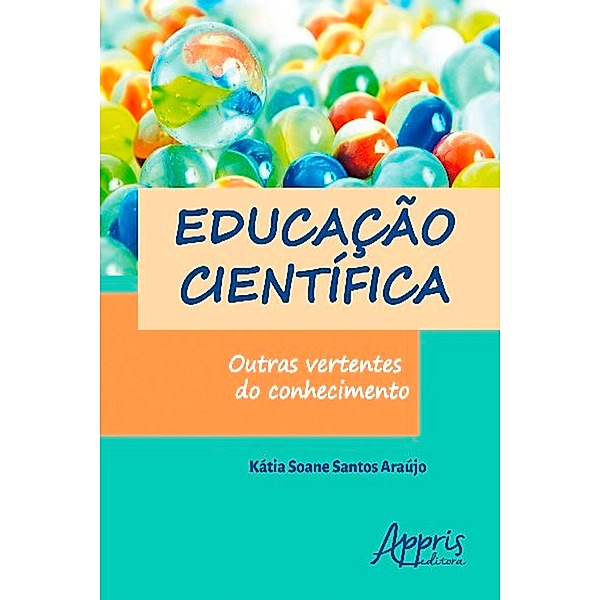 Educação Científica: Outras Vertentes do Conhecimento, Kátia Soane Santos Araújo