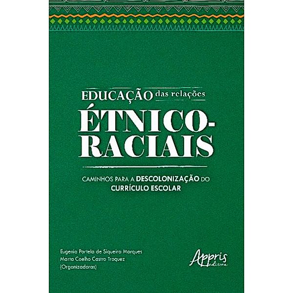 Educação das Relações Étnico-Raciais: Caminhos para a Descolonização do Currículo Escolar, Eugenia Portela Siqueira de Marques, Marta Coelho Castro Troquez