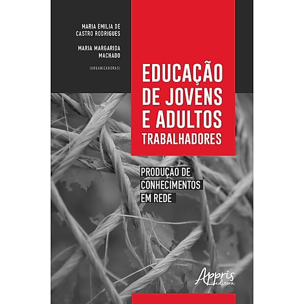 Educação de Jovens e Adultos Trabalhadores: Produção de Conhecimentos em Rede, Maria Emilia Castro de Rodrigues, Maria Margarida Machado