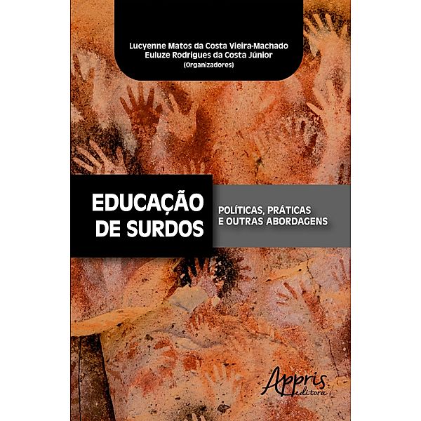 Educação de Surdos: Políticas, Práticas e Outras Abordagens, Lucyenne Matos Costa da Vieira-Machado, Euluze Rodrigues Costa da Júnior.