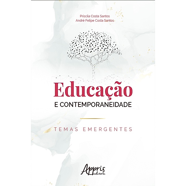 Educação e Contemporaneidade: Temas Emergentes, Priscila Costa Santos, André Felipe Costa Santos