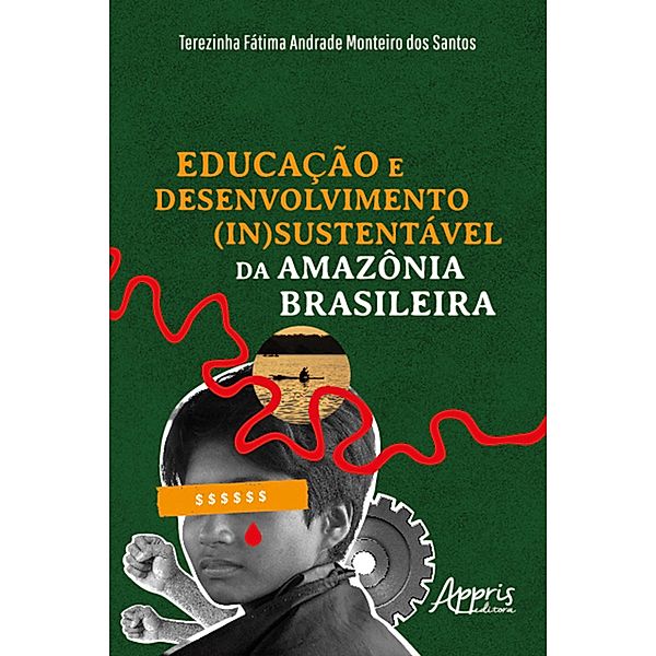 Educação e Desenvolvimento (In)Sustentável da Amazônia Brasileira, Terezinha Fátima Andrade Monteiro dos Santos