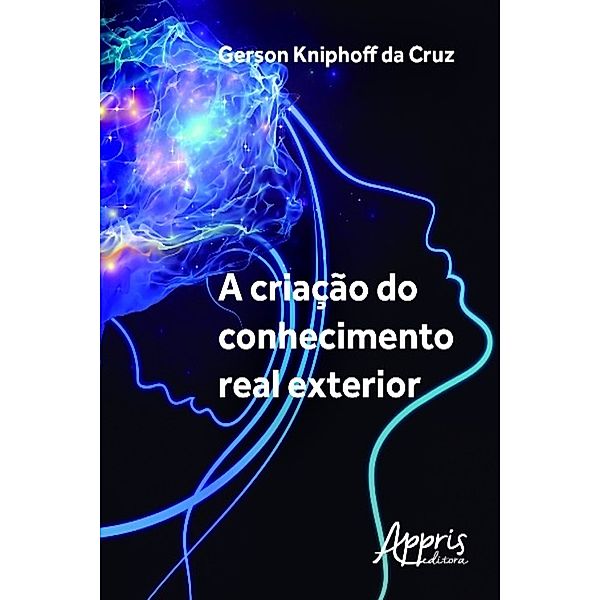 Educação e Pedagogia: A criação do conhecimento real exterior, Gerson Kniphoff Da Cruz