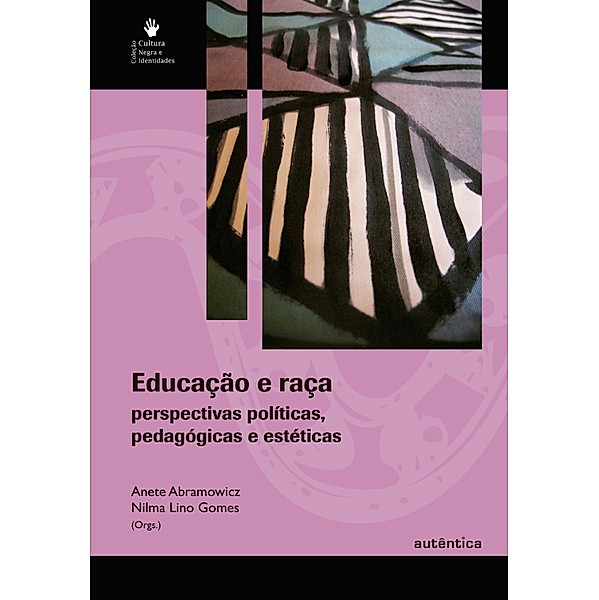 Educação e raça - Perspectivas políticas, pedagógicas e estéticas, Anete Abramowicz, Nilma Lino Gomes