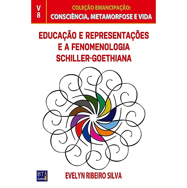 EDUCAÇÃO E REPRESENTAÇÕES E A FENOMENOLOGIA SCHILLER-GOETHIANA, Evelyn Ribeiro Silva