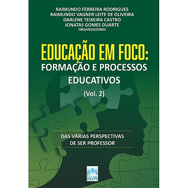 EDUCAÇÃO EM FOCO: FORMAÇÃO E  PROCESSOS EDUCATIVOS (Vol. 2), Raimundo Ferreira Rodrigues, Raimundo Vagner Leite de Oliveira, Darlene Teixeira Castro, Jonatas Gomes Duarte