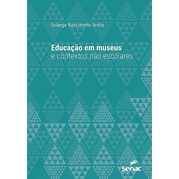 Educação em museus e contextos não escolares / Série Universitária, Solange Nascimento Ardila