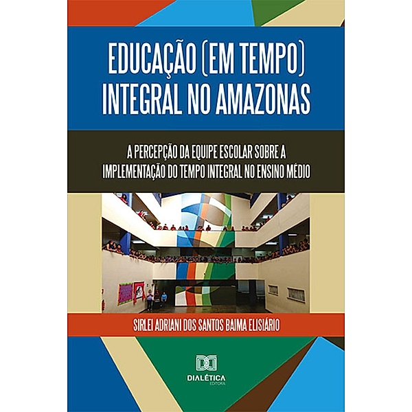Educação (em tempo) integral no Amazonas, Sirlei Adriani dos Santos Baima Elisiário