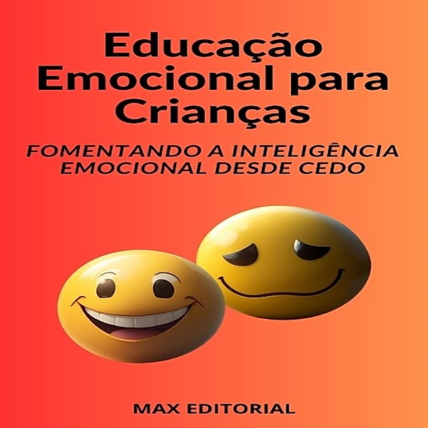 Educação Emocional para Crianças / INTELIGÊNCIA EMOCIONAL & SAÚDE MENTAL Bd.1, Max Editorial