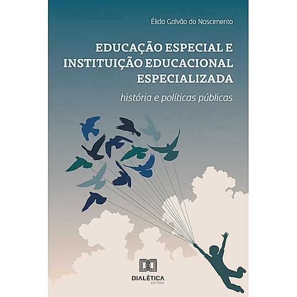 Educação especial e instituição educacional especializada: história e políticas públicas, Élida Galvão do Nascimento