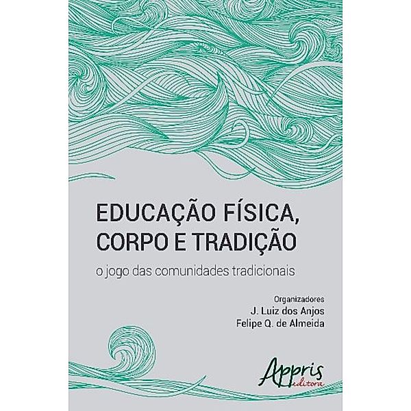 Educação física, corpo e tradição / Africanidades e Indigenismo - Indigenismo, J. Luiz dos Anjos, Felipe Q. de Almeida