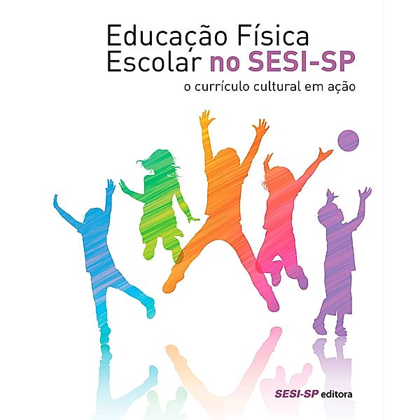 Educação física escolar no SESI-SP: o currículo cultural em ação / Educação