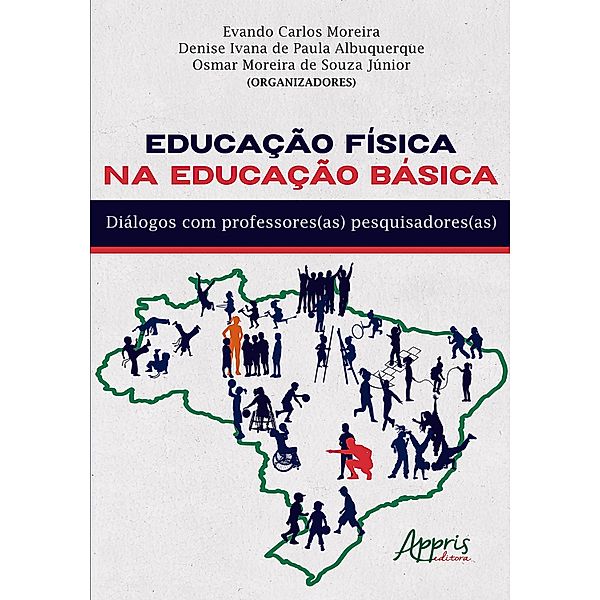 Educação Física na Educação Básica: Diálogos com Professores(as) Pesquisadores(as), Evando Carlos Moreira, Denise Ivana de Paula Albuquerque, Osmar Moreira de Souza Júnior