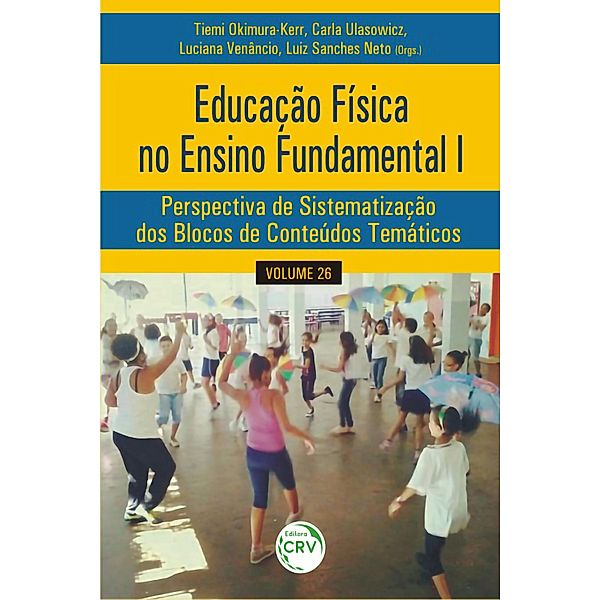 EDUCAÇÃO FÍSICA NO ENSINO FUNDAMENTAL I, Tiemi Okimura-Kerr, Carla Ulasowicz, Luciana Venâncio e Luiz Sanches Neto