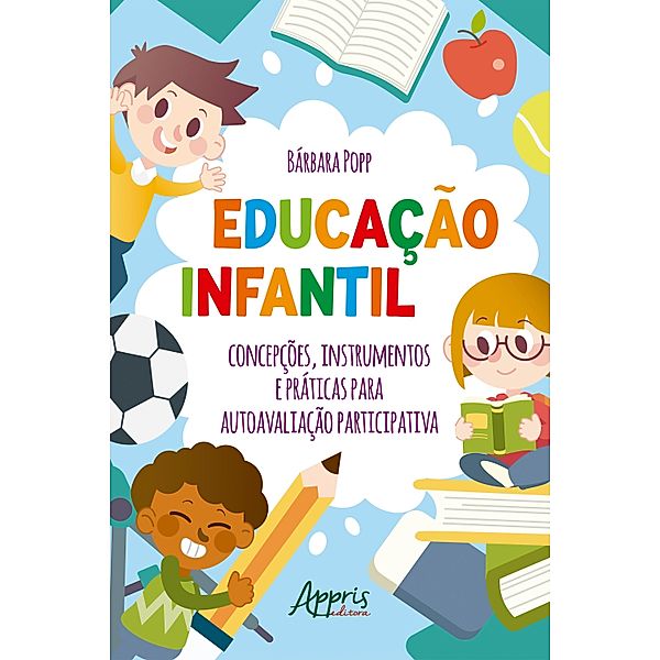 Educação Infantil: Concepções, Instrumentos e Práticas para Autoavaliação Participativa, Bárbara Popp