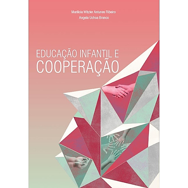 Educação infantil e cooperação, Marilicia Witzler Antunes Ribeiro Palmieri, Angela Maria Cristina Uchoa de Abreu Branco