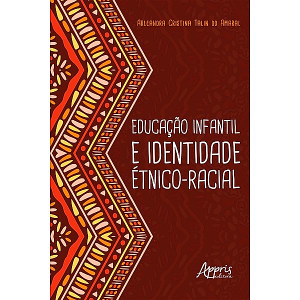 Educação Infantil e Identidade Étnico-Racial, Arleandra Cristina Talin do Amaral