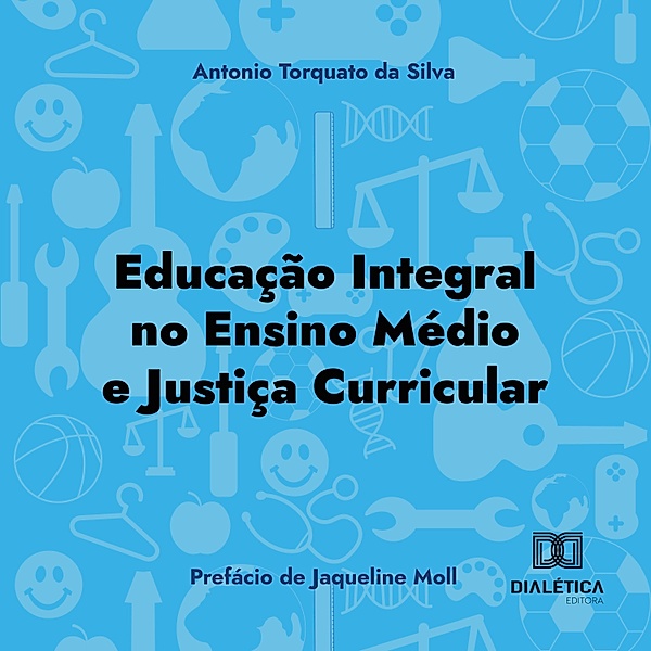 Educação Integral no Ensino Médio e justiça curricular, Antonio Torquato da Silva
