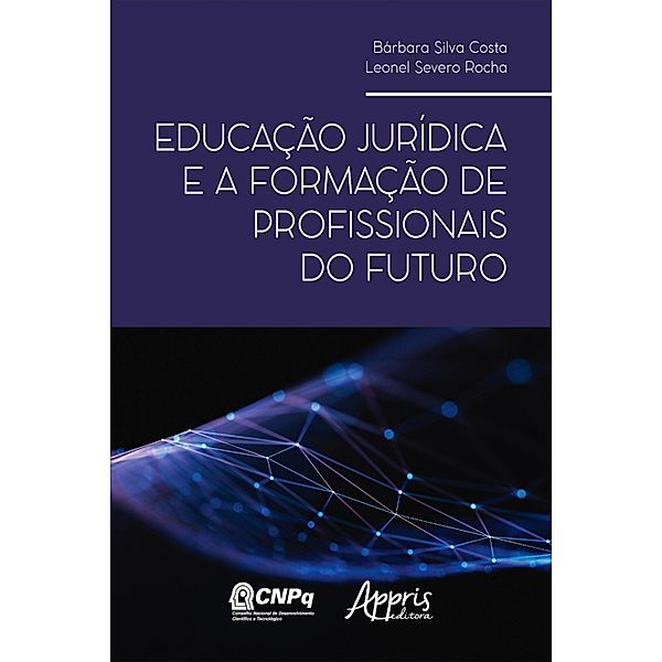 Educação Jurídica e a Formação de Profissionais do Futuro, Bárbara Silva Costa, Leonel Severo Rocha