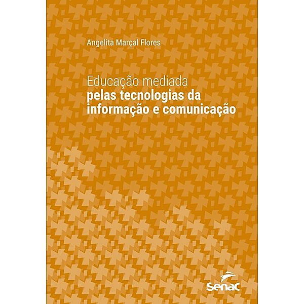 Educação mediada pelas tecnologias da informação e comunicação / Série Universitária, Angelita Marçal Flores